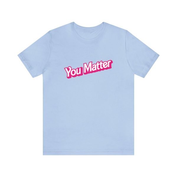 You Matter TShirt - Unisex - Image 4