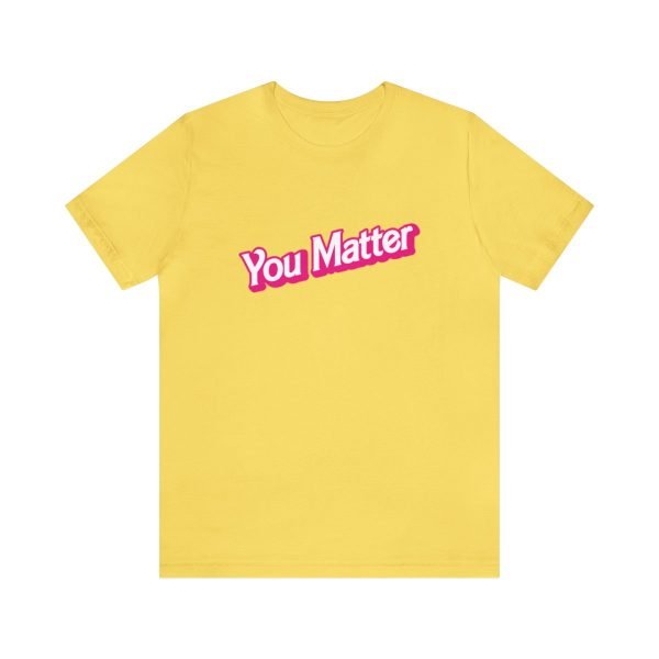 You Matter TShirt - Unisex - Image 3