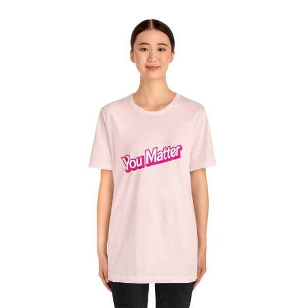 You Matter TShirt - Unisex - Image 27