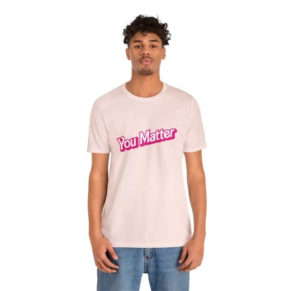 You Matter TShirt - Unisex - Image 28