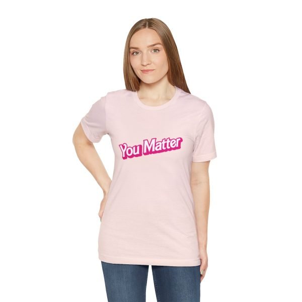 You Matter TShirt - Unisex - Image 29