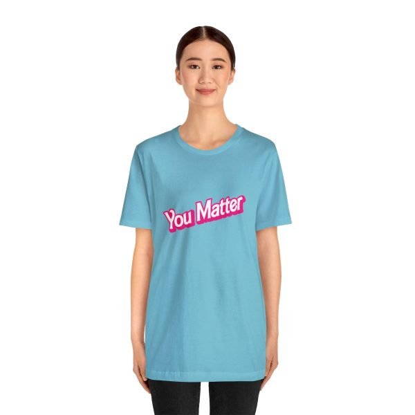 You Matter TShirt - Unisex - Image 51