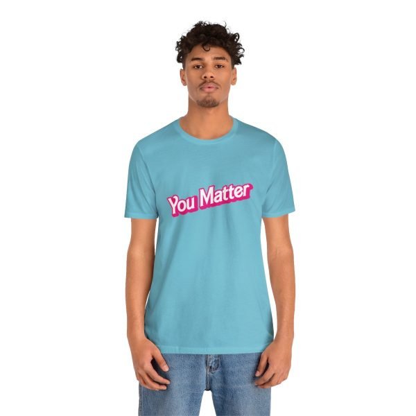 You Matter TShirt - Unisex - Image 52