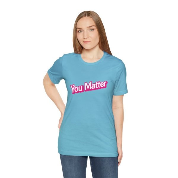 You Matter TShirt - Unisex - Image 53