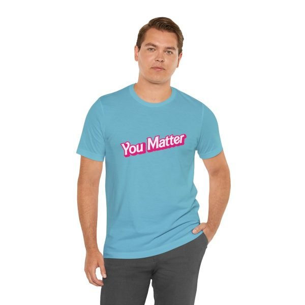 You Matter TShirt - Unisex - Image 54