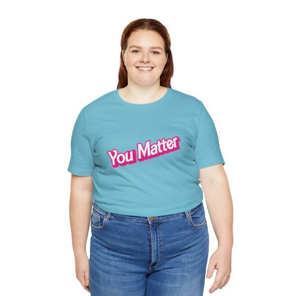 You Matter TShirt - Unisex - Image 55