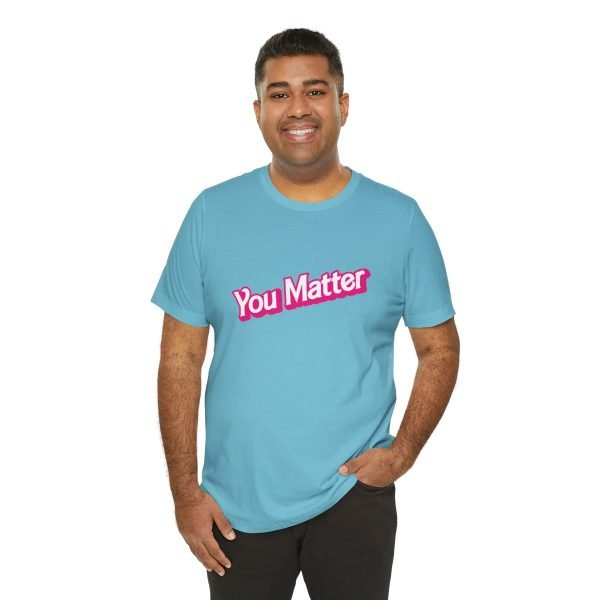 You Matter TShirt - Unisex - Image 56