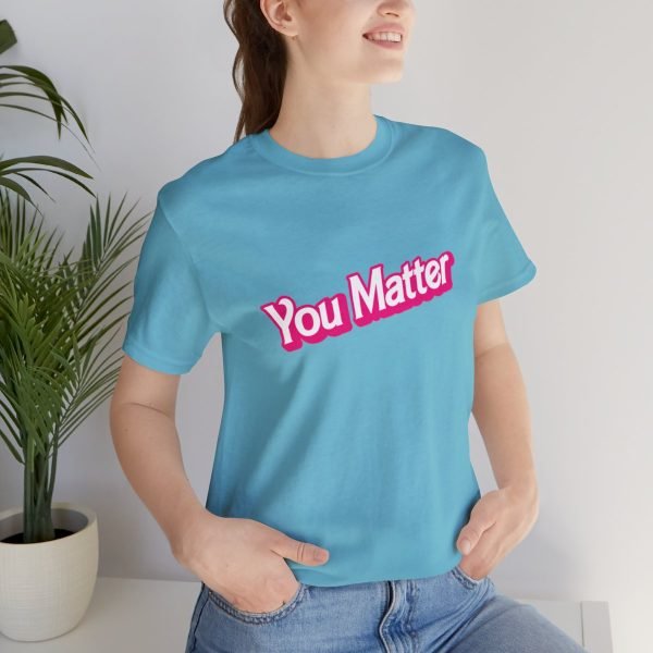 You Matter TShirt - Unisex - Image 57