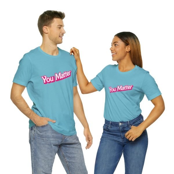 You Matter TShirt - Unisex - Image 58