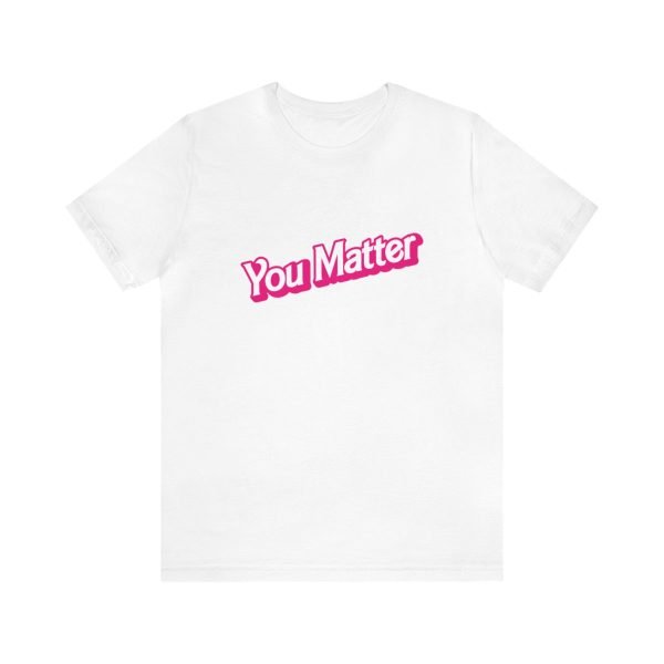 You Matter TShirt - Unisex - Image 13