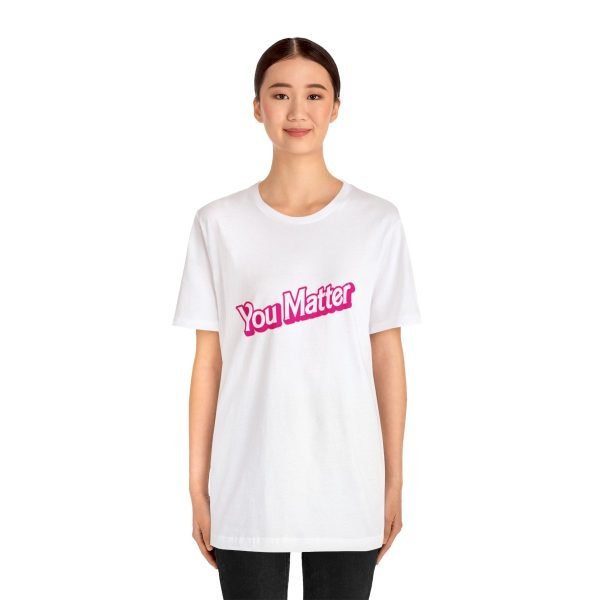 You Matter TShirt - Unisex - Image 15