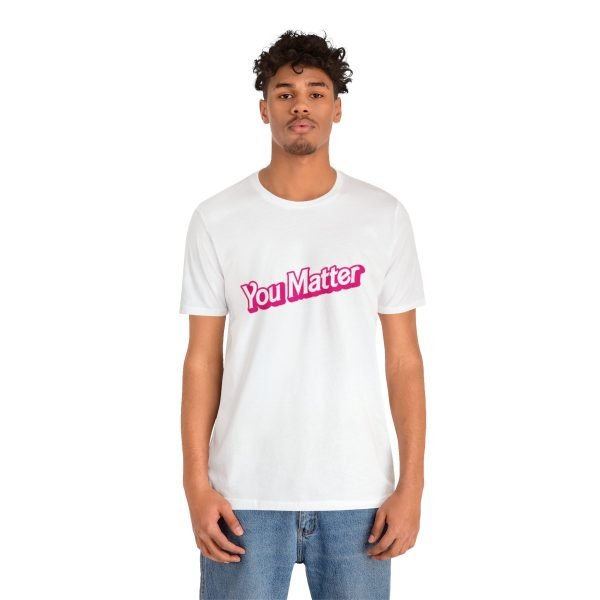 You Matter TShirt - Unisex - Image 16