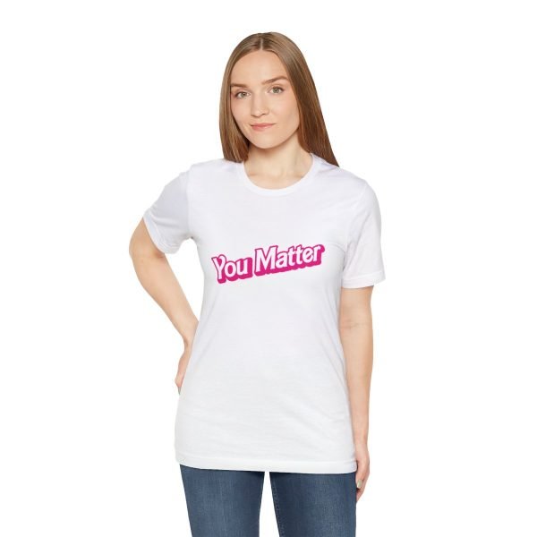 You Matter TShirt - Unisex - Image 17