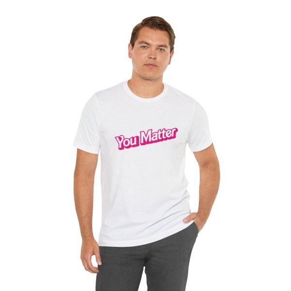 You Matter TShirt - Unisex - Image 18