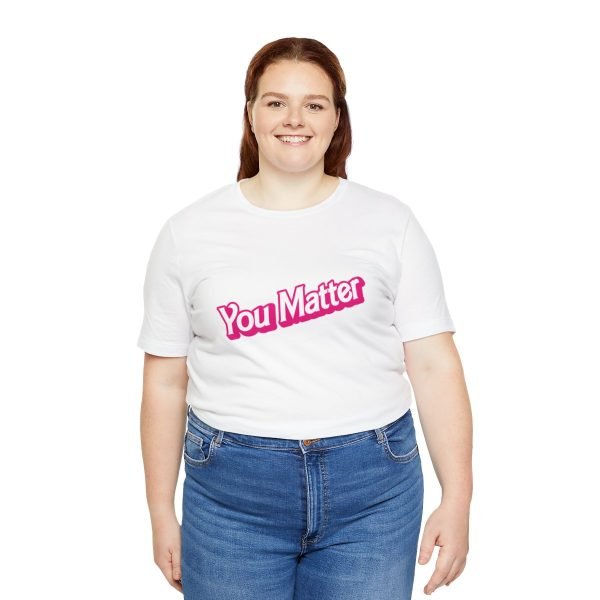 You Matter TShirt - Unisex - Image 19