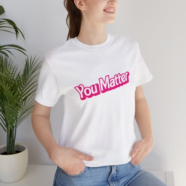 You Matter TShirt - Unisex - Image 21