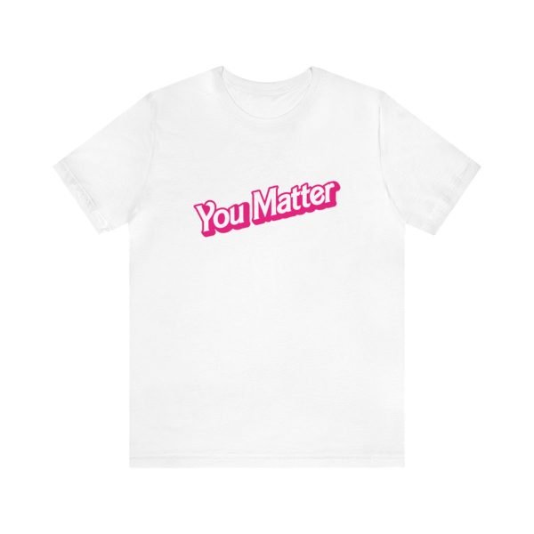 You Matter TShirt - Unisex - Image 2