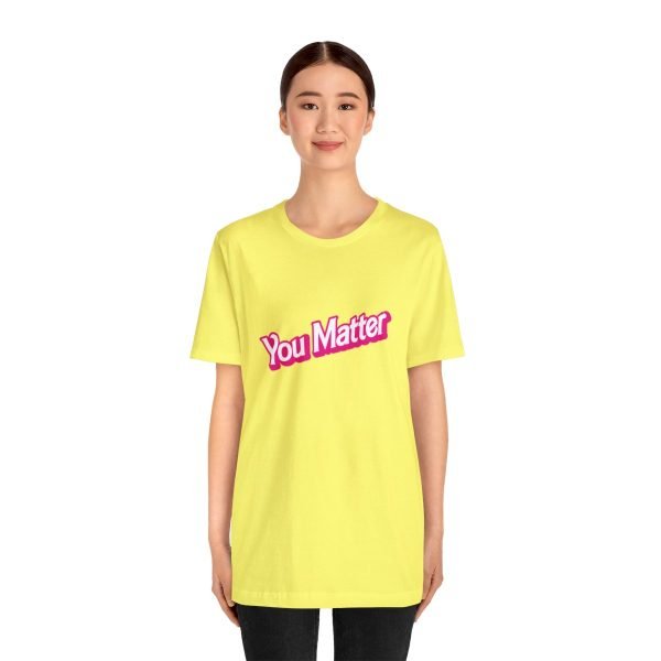 You Matter TShirt - Unisex - Image 39