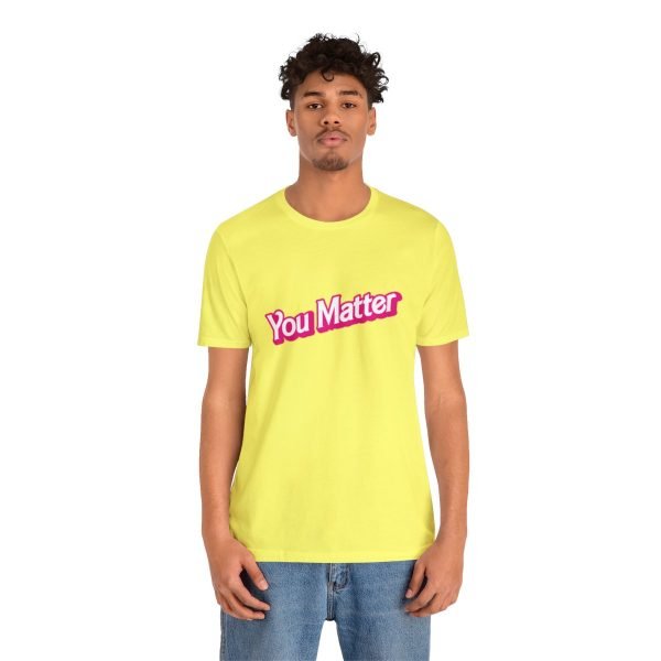 You Matter TShirt - Unisex - Image 40