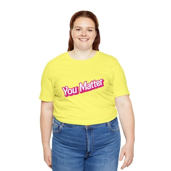 You Matter TShirt - Unisex - Image 43