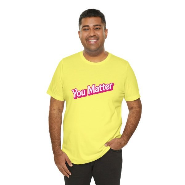 You Matter TShirt - Unisex - Image 44