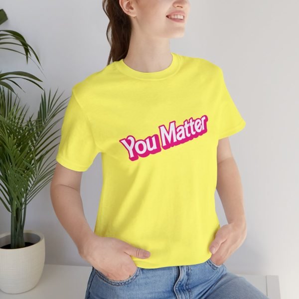 You Matter TShirt - Unisex - Image 45