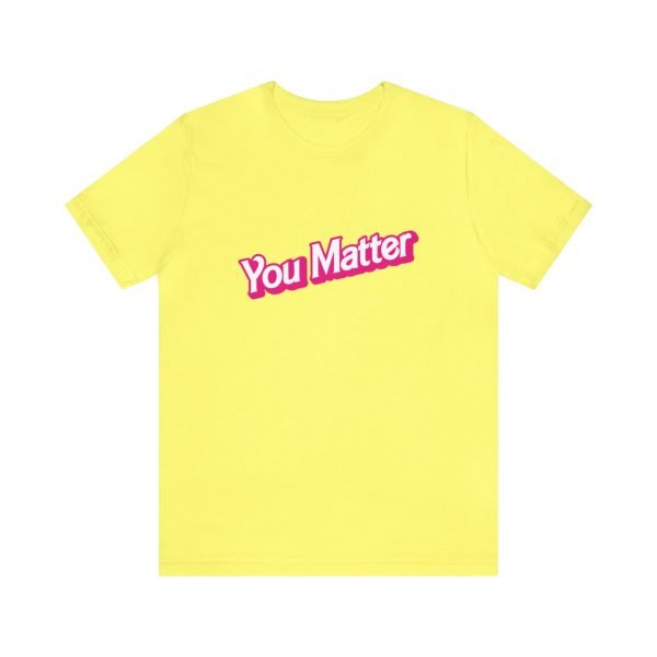 You Matter TShirt - Unisex - Image 37